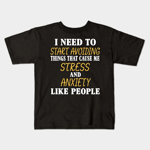 Need to Start Avoiding People Funny Stress And Anxiety Kids T-Shirt by SoCoolDesigns